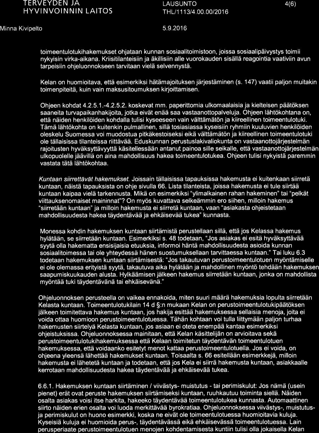 T HLt 1 1 I 31 4.00.00 I 201 6 4(6) Minna Kivipelto 5.9.2016 toimeentulotukihakemukset ohjataan kunnan sosiaalitoimistoon, joissa sosiaalipäivystys toimii nykyisin virka-aikana.