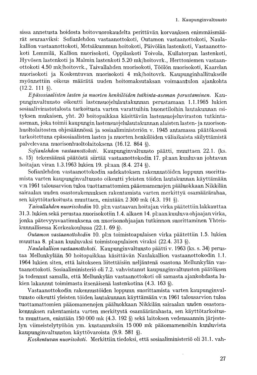 sissa annetusta hoidosta hoitovuorokaudelta perittävän korvauksen enimmäismäärät seuraaviksi: Sofianlehdon vastaanottokoti, Outamon vastaanottokoti, Naulakallion vastaanottokoti, Metsäkummun