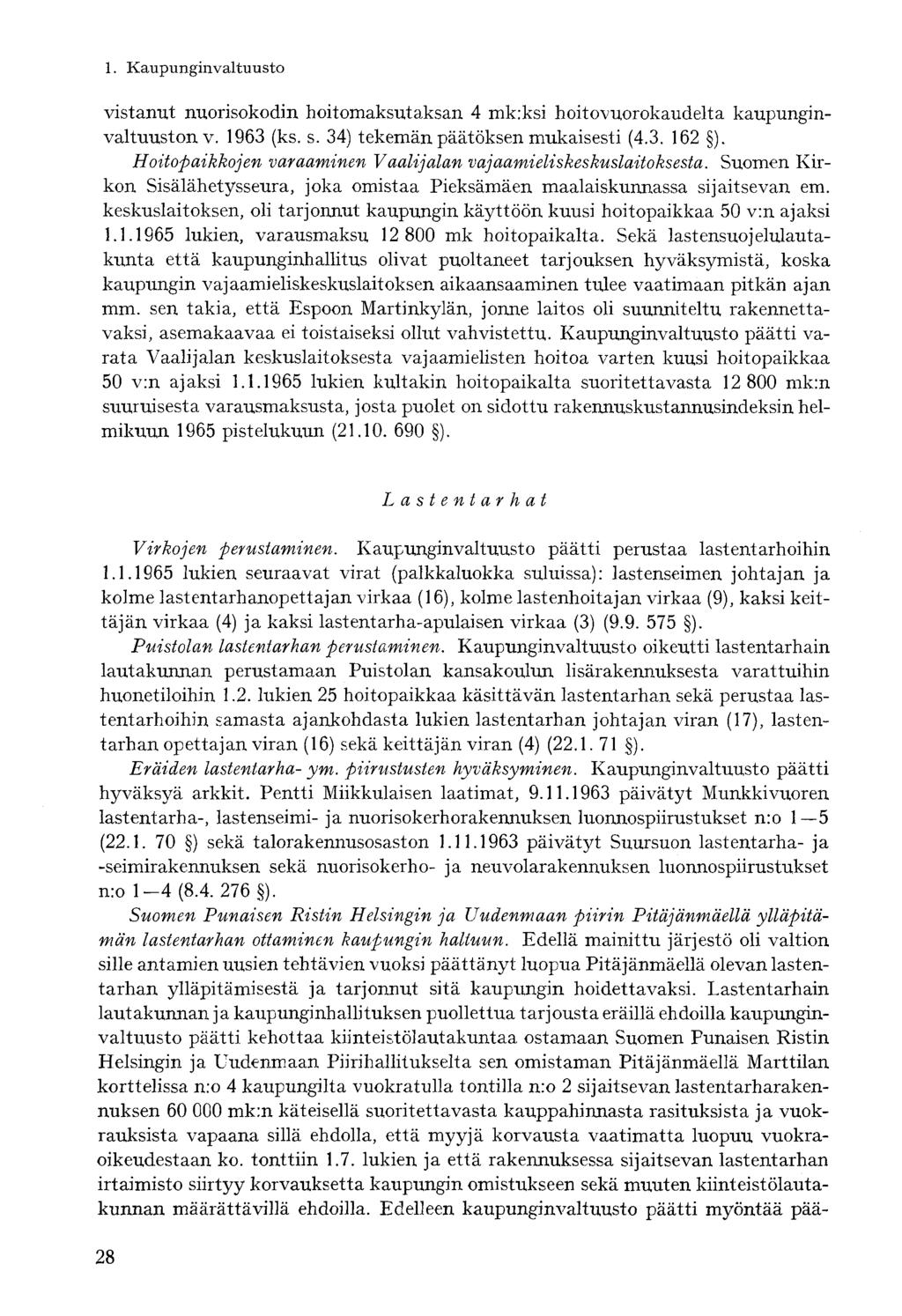 vistanut nuorisokodin hoitomaksutaksan 4 mk:ksi hoitovuorokaudelta kaupunginvaltuuston v. 1963 (ks. s. 34) tekemän päätöksen mukaisesti (4.3. 162 ).