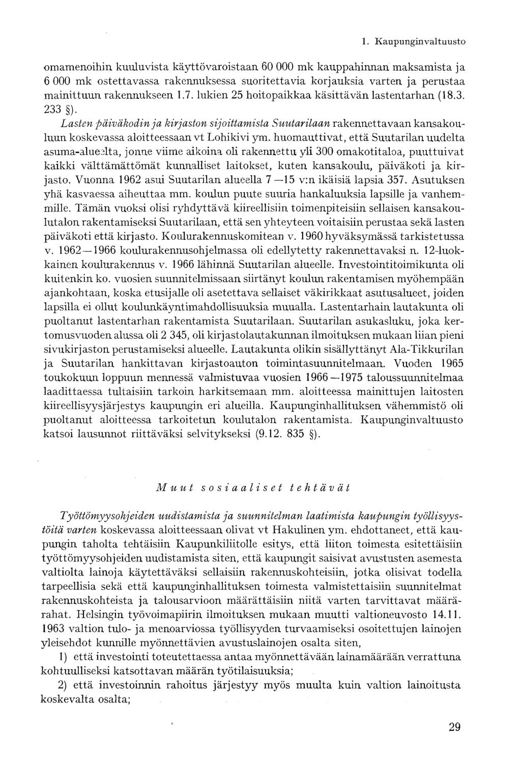 omamenoihin kuuluvista käyttövaroistaan 60 000 mk kauppahinnan maksamista ja 6 000 mk ostettavassa rakennuksessa suoritettavia korjauksia varten ja perustaa mainittuun rakennukseen 1.7.