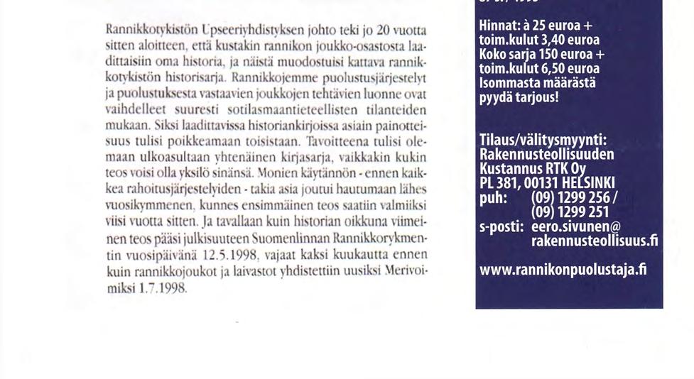 Kivilinnoista karkaistuun teräkseen (yleisosa) 106 s./1994 Suomenlinnan rannikkorykmentti 1918-1998 331 s./1998 Turun Rannikkorykmentti 1939-1994 207 s.