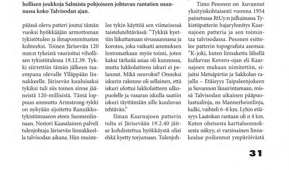 taja Nestori Kaasalainen muistelee: "Annoin Kaarnajoelle Järisevän pisteestä käsin matkan ja suunnan, ne muutettuna Kaarnajoen tekijöiksi alkoi ammunta.