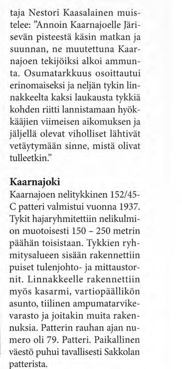 vetäytymään sinne, mistä olivat tulleetkin." hollisen joukkoja Salmista pohjoiseen johtavan rantatien suunnassa koko Talvisodan ajan.