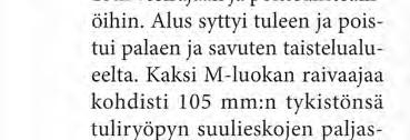 Kaksi M-luokan raivaajaa kohdisti 105 mmm tykistönsä tuliryöpyn suulieskojen paljastamaa raskasta tykkiä vastaan. Pyysalo komensi tykkimiehistön suoja-asemaan.