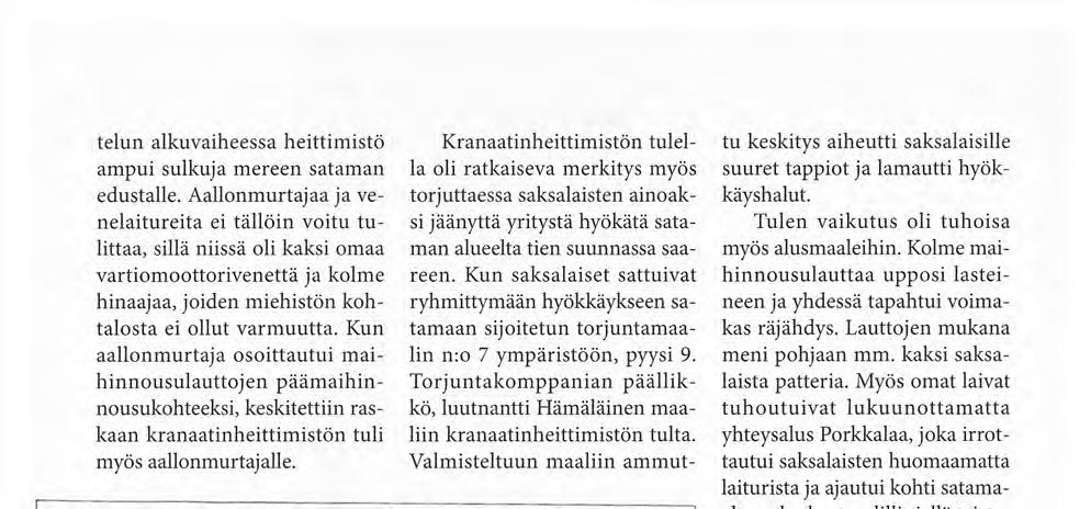 Kun aallonmurtaja osoittautui maihinnousulauttojen päämaihinnousukohteeksi, keskitettiin raskaan kranaatinheittimistön tuli myös aallonmurtajalle. Pohjoisrivii Rask.Krh.J 10.TK V orkia.