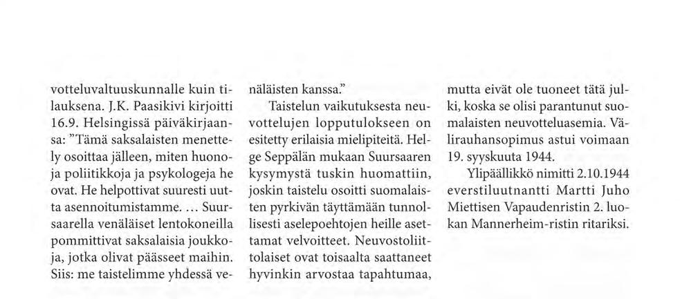 votteluvaltuuskunnalle kuin tilauksena. J.K. Paasikivi kirjoitti 16.9. Helsingissä päiväkirjaansa: "Tämä saksalaisten menettely osoittaa jälleen, miten huonoja poliitikkoja ja psykologeja he ovat.