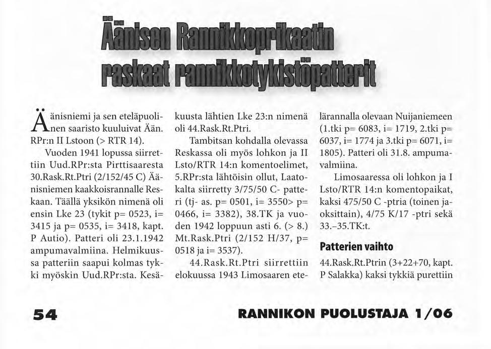 Lähtö Limosaaresta. Limosaaren lohkon komentopaikkaan ja viimeiseen sillanpäähän Longan kylään kootut joukot ilmoitetaan lohkon komentajalle ev.luutn. E Airaksiselle 21.6.1944 klo 15.