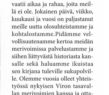 Parin v u o d e n kuluttua oli tiedossa, että meitä palveli Suomen merivoimissa yli 400 miestä. Myös kotimaassa asuvat miehet alkoivat kokoontua.