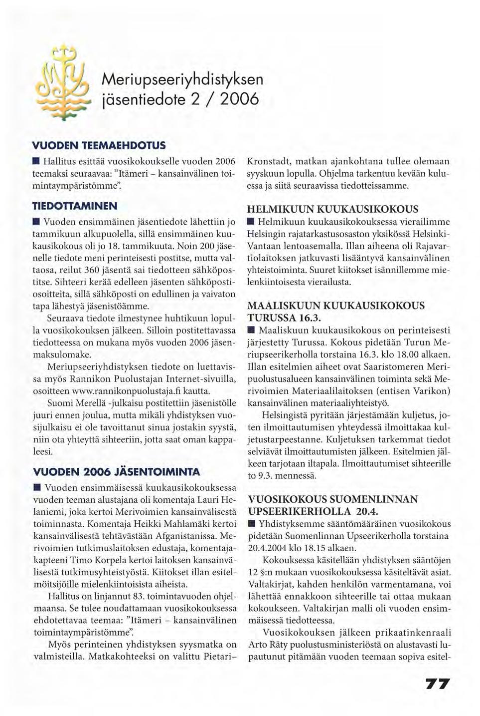 ,rl M e r i u p s e e r i y h d i styksen jäsentiedote 2 / 2006 VUODEN TEEMAEHDOTUS Hallitus esittää vuosikokoukselle vuoden 2006 teemaksi seuraavaa: "Itämeri - kansainvälinen toimintaympäristömme".