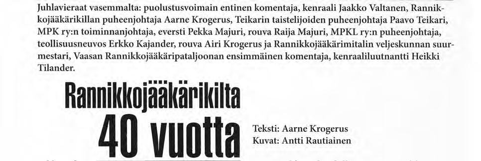 Rannikkojääkärikilta 40 vuotta Teksti: Aarne Krogerus Kuvat: Antti Rautiainen Rannikkojääkärikillan perustajajäsen, kenraali Jaakko Valtanen tuo