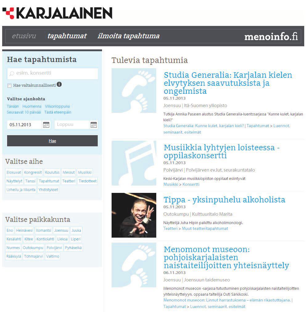 Menoinfo.fi ja MyyJaOsta.com Menoinfo.fi Karjalaisen tapahtumakalenteri Menoinfo. fi on kattavin Pohjois-Karjalan tapahtumat koostava palvelu.