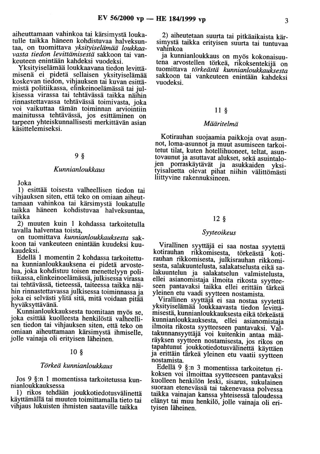 EV 56/2000 vp - HE 184/1999 vp 3 aiheuttamaan vahinkoa tai kärsimystä loukatulle häneen kohdistuvaa halveksuntaa, on tuomittava yksityiselämää loukkaavasta tiedon levittämisestä sakkoon tai