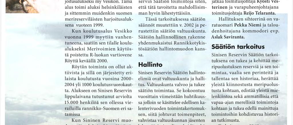 Säätiön nimi muutettiin reserviläisten merisäätiöksi v. 1973, jolloin sen toiminta-alue kattoi myös Helsingin reservialiupseerien meriosaston.