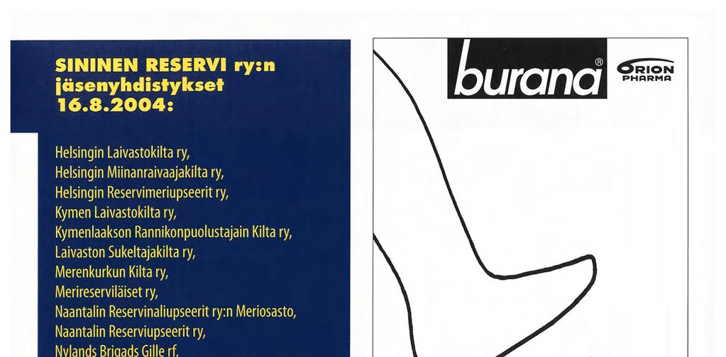 Sukeltajakilta ry, Merenkurkun Kilta ry, Merireserviläiset ry, Naantalin Reservinaliupseerit ry:n Meriosasto, Naantalin Reserviupseerit ry, Nylands Brigads Gille rf, Pohjanlahden Laivastokilta ry,