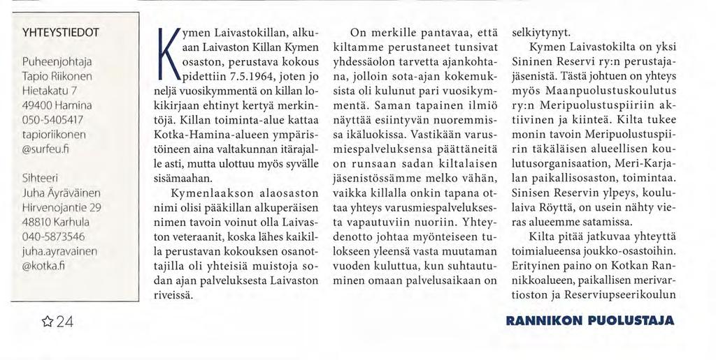 KYMENLAAKSON RANNIKONPUOLUSTAJAINKILTA ry YHTEYSTIEDOT Puheenjohtaja Esa Terviö Kotilotie 6 48310 Kotka 05-260 4123 0440-837 846 esa.tervio@luukku. com Perustettu 11.