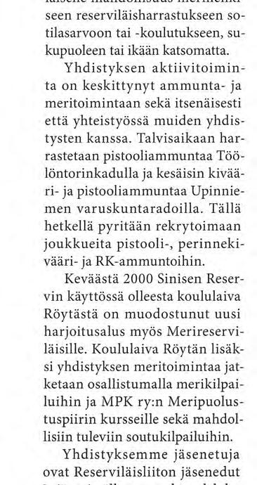 MERIRESERVILÄISET ry Helsingin Reservin Aliupseerit ry:n Meriosasto aloitti toimintansa marraskuussa 1959 ja virallisesti 9.3.1960. Perustajina oli joukko sodan kokeneita merivoimien aliupseereita.