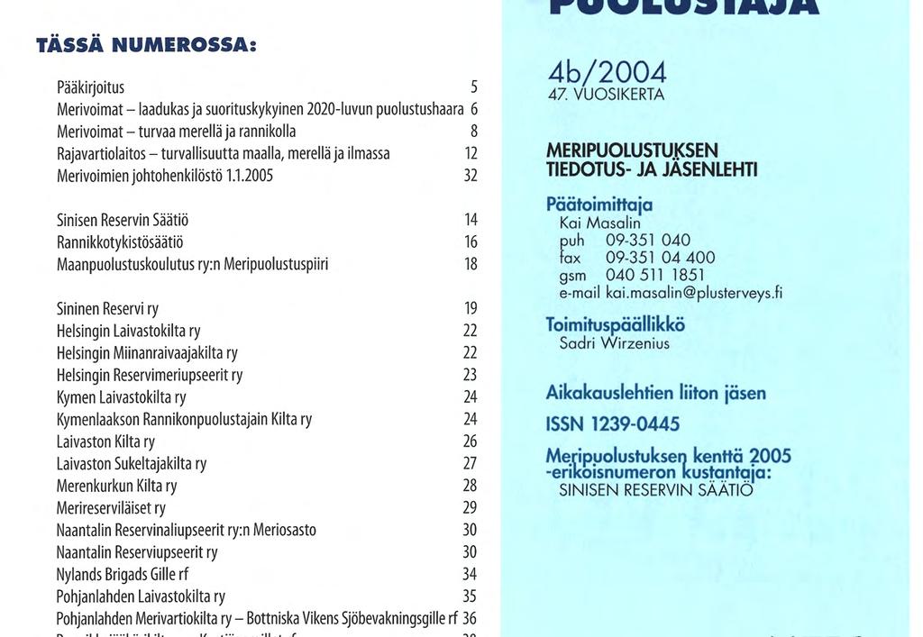 Miinanraivaajakilta ry 22 Helsingin Reservimeriupseerit ry 23 Kymen Laivastokilta ry 24 Kymenlaakson Rannikonpuolustajain Kilta ry 24 Laivaston Kilta ry 26 Laivaston