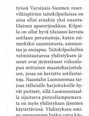 Yhdistyksen omien ammuntojen lisäksi rataa käytetään muun muassa Naantalissa järjestettävissä reserviläisten ammuntakilpailuissa, kuten ampumasuunnistus- ja ampumajuoksukilpailuissa.