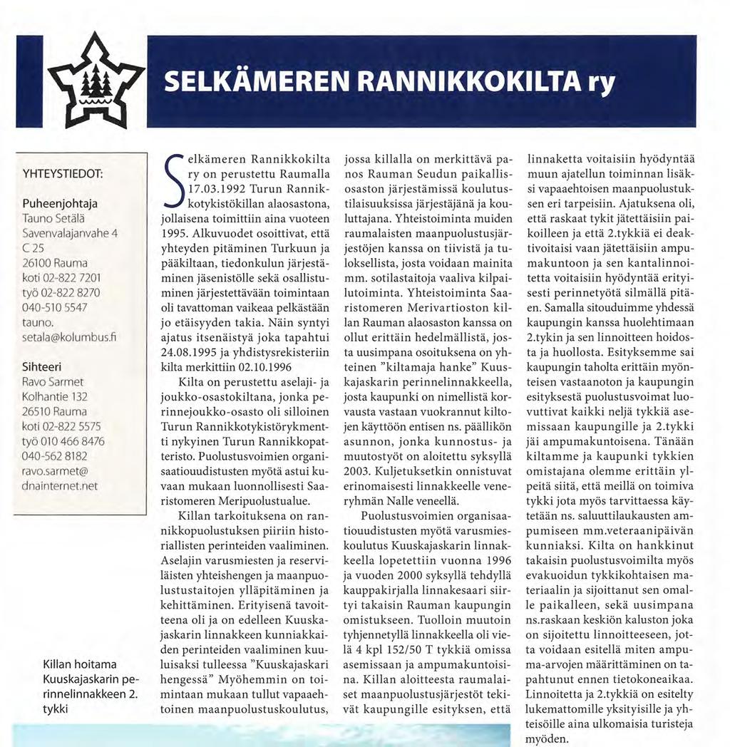 tykki Selkämeren Rannikkokilta ry on perustettu Raumalla 17.03.1992 Turun Rannikkotykistökillan alaosastona, jollaisena toimittiin aina vuoteen 1995.