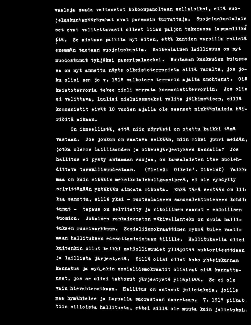 Muutaman kuukauden kuluess sa on nyt annettu näyte oikeistoterrorista siltä varalta, jos joku olisi sen jo v. 1918 valkoisen terrorin ajalta unohtanut.
