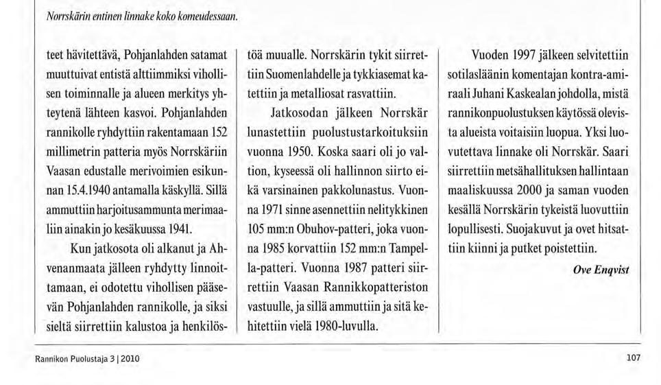 Norrskärin entinen linnake koko komeudessaan. teet hävitettävä, Pohjanlahden satamat muuttuivat entistä alttiimmiksi vihollisen toiminnalle ja alueen merkitys yhteytenä lähteen kasvoi.