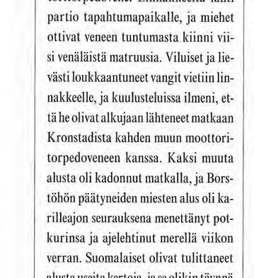 Viluiset ja lievästi loukkaantuneet vangit vietiin linnakkeelle, ja kuulusteluissa ilmeni, että he olivat alkujaan lähteneet matkaan Kronstadista kahden muun moottoritorpedoveneen kanssa.