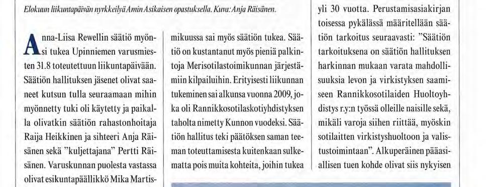 Säätiön hallituksen jäsenet olivat saaneet kutsun tulla seuraamaan mihin myönnetty tuki oli käytetty ja paikalla olivatkin säätiön rahastonhoitaja Raija Heikkinen ja sihteeri Anja Räisänen sekä