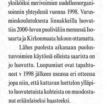 Erään konkreettisista toimenpiteistä on menneiden vuosien kuluessa muodostanut puolustusvoimien käytössä olevista saarista luopuminen 1.