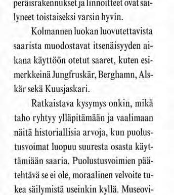 Kulttuurihistorialliset arvot Useimmat luovutettavista saarista omaavat huomattavia kulttuurihistoriallisia arvoja ulottuen 1700 luvulta Ruotsin vallan ajalta Venäjän ajan yli aina koko itsenäisyyden