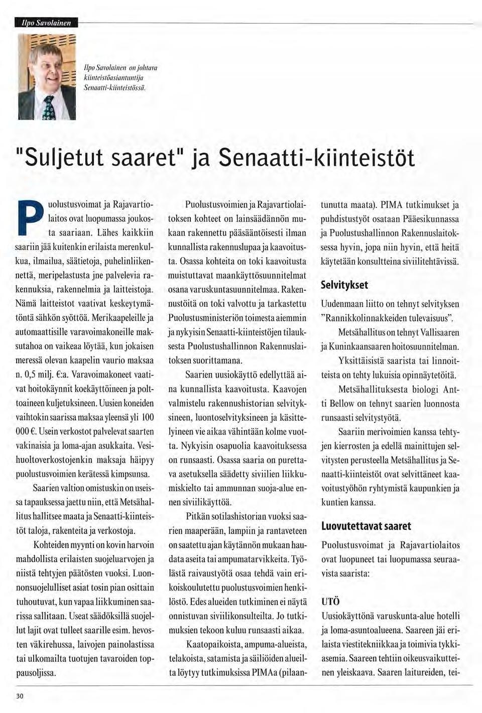 h Ife i i i Ilpo Savolainen on johtava kiinteistöasiantuntija Senaatti-kiinteistössä. "Suljetut saaret" ja Senaatti-kiinteistöt Puolustusvoimat ja Rajavartiolaitos ovat luopumassa joukosta saariaan.