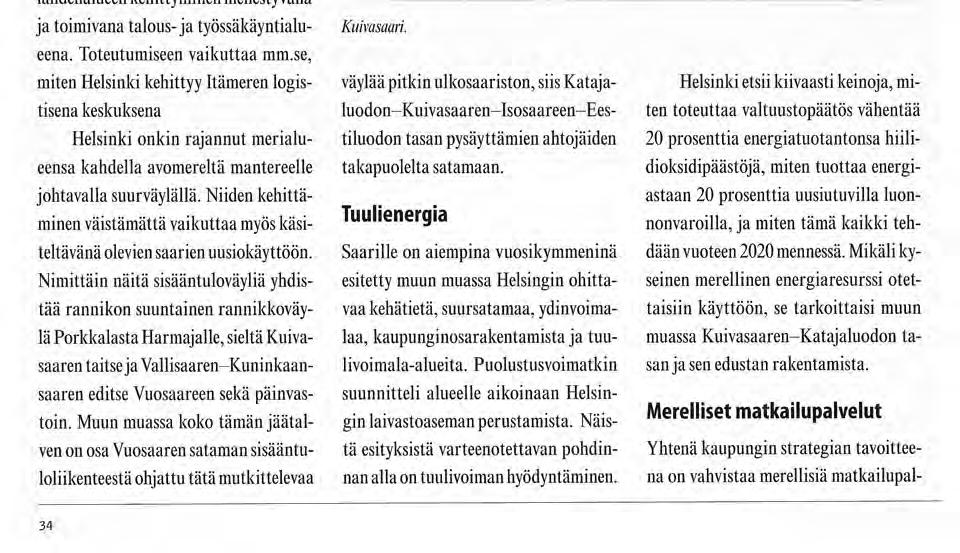 retisoituivat. Ja mikä on erityisen merkittävää, rivivaltuutetulle selvisi, miksi Helsingin edustalla on sotilassaaria jatkossakin.