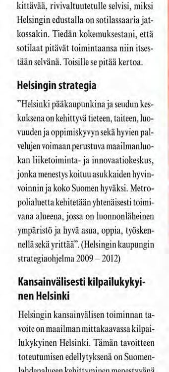 Helsingin strategia "Helsinki pääkaupunkina ja seudun keskuksena on kehittyvä tieteen, taiteen, luovuuden ja oppimiskyvyn sekä hyvien palvelujen voimaan perustuva maailmanluokan liiketoiminta- ja