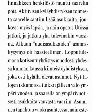 Teemana "Suljettujen saarten " konversio ja uusiokäyttö ti. Saarelta löytyy kaksi hyvää laituria, majoitusta, ravintola, monenlaista aktiviteettia ja luontopolku.