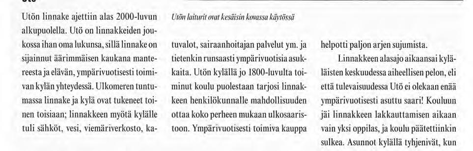 se, että kasarmin myötä saaren perusinfra mahdollistaa monipuolisen ja nykyaikaisen toiminnan ja palvelujen tarjoamisen. (ja ah, siellä on sisävessat joita kenenkään ei tarvitse lusikoida tyhjiksi...).