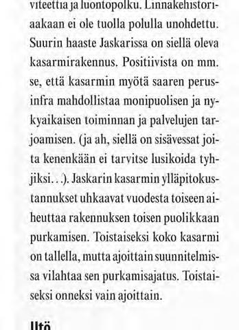 Toistaiseksi koko kasarmi on tallella, mutta ajoittain suunnitelmissa vilahtaa sen purkamisajatus. Toistaiseksi onneksi vain ajoittain. Utö Utön linnake ajettiin alas 2000-luvun alkupuolella.