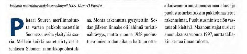 Pietari Suuren merilinnoitusta varten pakkolunastettiin Suomessa useita yksityisiä saaria. Melkein kaikki saaret siirtyivät itsenäisen Suomen rannikkopuolustuksen käyttöön.