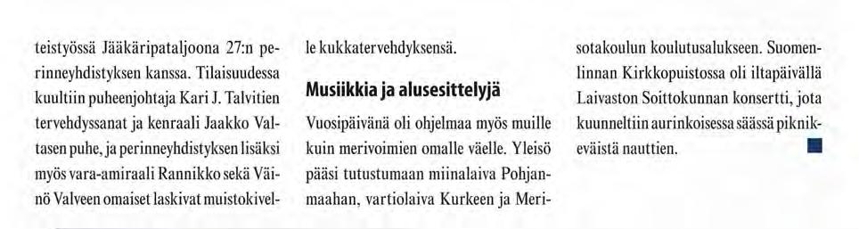 Talvitien tervehdyssanat ja kenraali Jaakko Valtasen p u h e j a perinneyhdistyksen lisäksi myös vara-amiraali Rannikko sekä Väinö Valveen omaiset laskivat muistokivel-