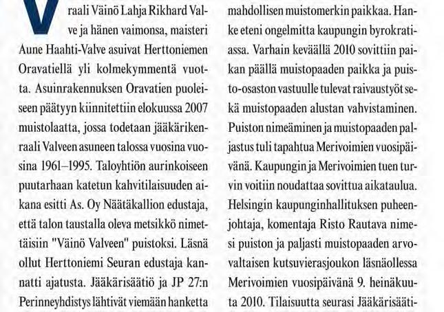 Asuinrakennuksen Oravatien puoleiseen päätyyn kiinnitettiin elokuussa 2007 muistolaatta, jossa todetaan jääkärikenraali Valveen asuneen talossa vuosina vuosina 1961-1995.