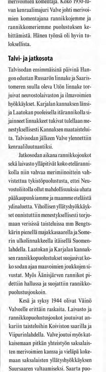 Tapahtumia merivoimien komentaja. Koko 1930-luvun kenraalimajuri Valve johti merivoimien komentajana rannikkojemme ja rannikkomeriemme puolustuksen kehittämistä. Hänen työnsä oli hyvin tuloksellista.