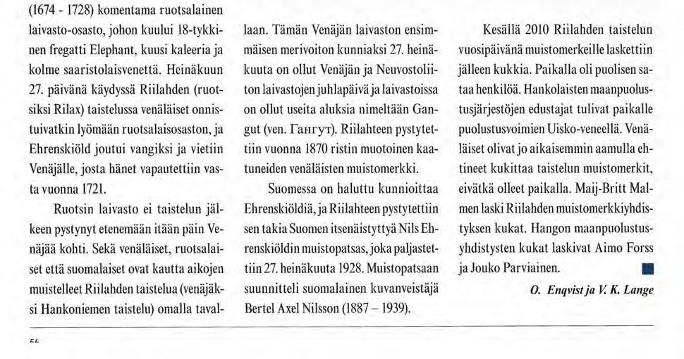 Tapahtumia Suuri Pohjan sota käytiin vuosina 1700-1721. Sodan seurauksena Ruotsi menetti asemansa pohjoiseurooppalaisena suurvaltana ja Suomi joutui kärsimään isovihana tunnetusta miehityskaudesta.