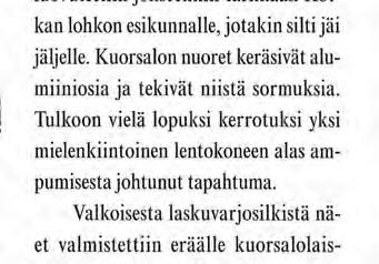 30 x 100 metrin laajuisella alueella: erivärisiä konekiväärinja valopistoolin panoksia, puoliksi palaneita turkissaappaita, rukkasia, päähineitä, pakkasnaamareita, karttalaukkuja, kalosseja, kolme