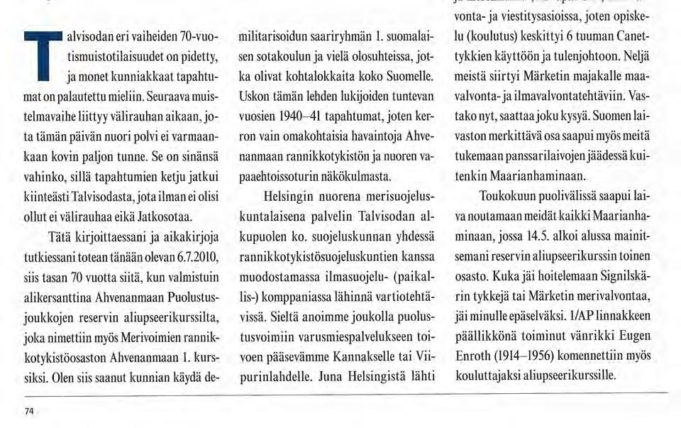 Ermei Kanninen Kenraaliluutnantti Eräs 70-vuotismuistelma Talvisodan eri vaiheiden 70-vuotismuistotilaisuudet on pidetty, ja monet kunniakkaat tapahtumat on palautettu mieliin.