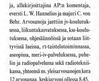 Arvosanoja jaettiin jv-koulutuksessa, liikuntakasvatuksessa, kss-koulutuksessa, ohjesäännöissä ja sotaan liittyvissä laeissa, rt-taistelutoiminnassa, aseopissa, meri-iv-palveluksessa, puhelin ja