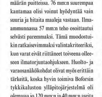 Huolto- ja varaosanäkökohdat olivat myös erittäin tärkeitä, koska hyvin toimiva Boforsin tykkikaluston ylläpitojärjestelmä oli olemassa jo 120 mmm ja 40 mm:n aseita varten.