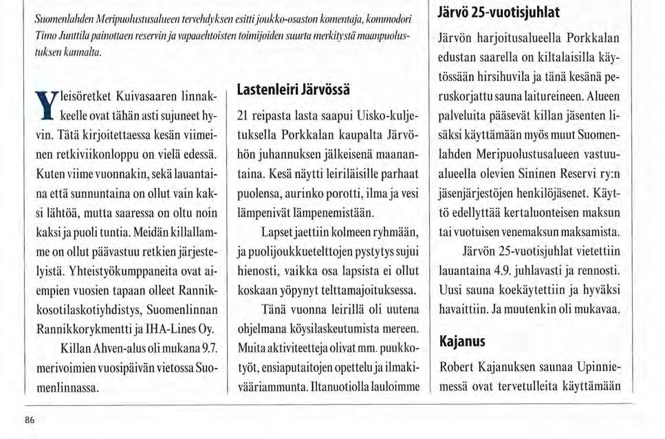 Järjestöt Suomenlinnan Rannikkotykistökilta Järvö 25 vuotta tuttuja lauluja kitaran säestyksellä sekä leikimme erilaisia leikkejä. Keskiviikkona tutustuimme Upinniemeen varuskuntaan ja sotilaskotiin.