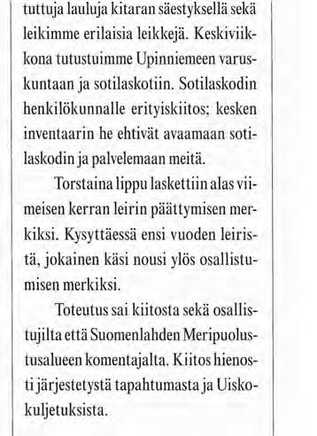 Kysyttäessä ensi vuoden leiristä, jokainen käsi nousi ylös osallistumisen merkiksi. Toteutus sai kiitosta sekä osallistujilta että Suomenlahden Meripuolustusalueen komentajalta.