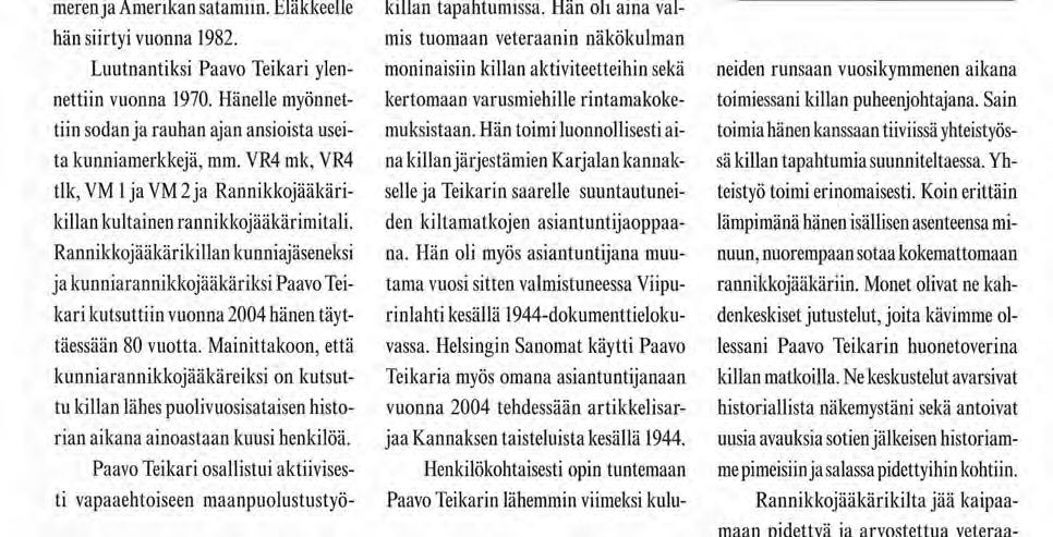 Luutnantiksi Paavo Teikari ylennettiin vuonna 1970. Hänelle myönnettiin sodan ja rauhan ajan ansioista useita kunniamerkkejä, mm.