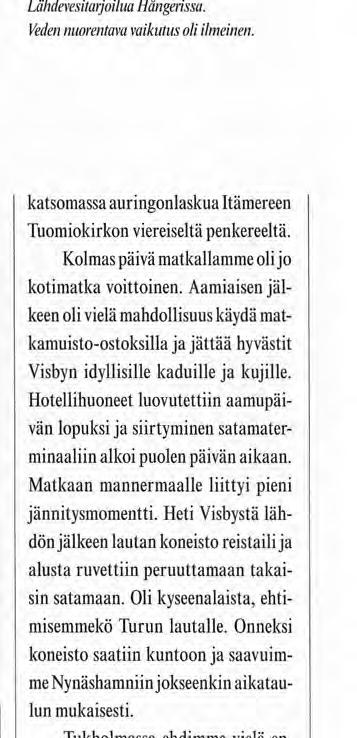Lauloimme suvivirren ja jatkoimme matkaa Sliteen. Slite on teollisuusyhdyskunta Gotlannin itärannalla. Siellä sijaitsee Pohjoismaiden suurin sementtitehdas.