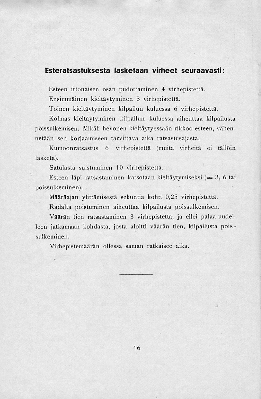 Esteratsastuksesta lasketaan virheet seuraavasti: lasketa). Esteen irtonaisen osan pudottaminen 4 virhepistettä. Ensimmäinen kieltäytyminen 3 virhepistettä.