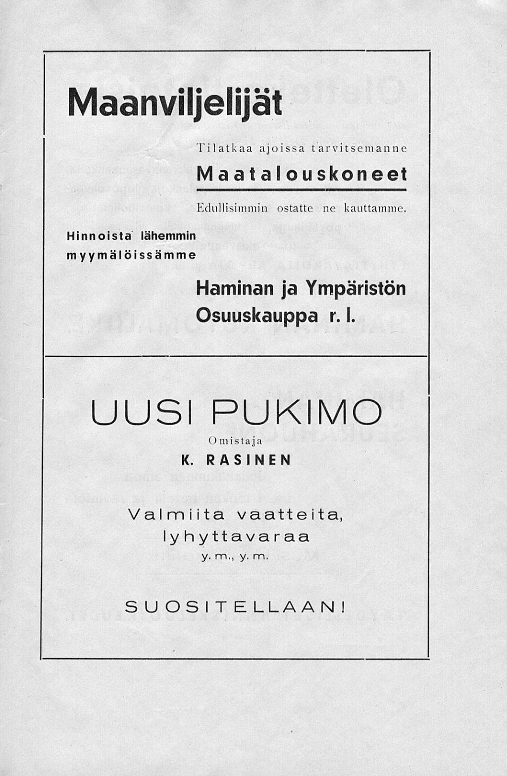 Maanviljelijät Hinnoista lähemmin myymälöissämme Tilatkaa ajoissa tarvitsemanne Maatalouskoneet Edullisimmin ostatte ne kauttamme.